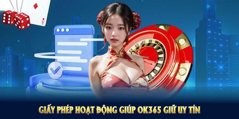 Giấy phép hoạt động giúp OK365 giữ uy tín và thúc đẩy phát triển
